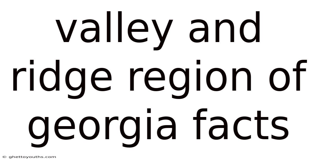 Valley And Ridge Region Of Georgia Facts