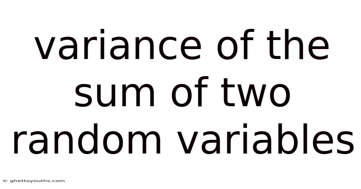 Variance Of The Sum Of Two Random Variables