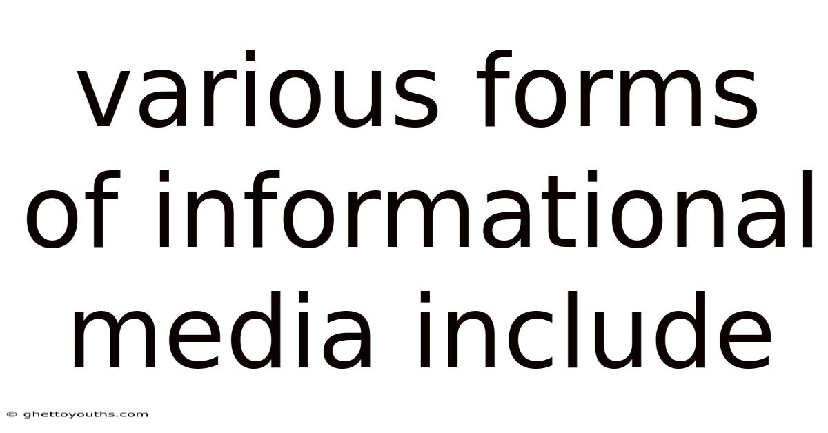 Various Forms Of Informational Media Include