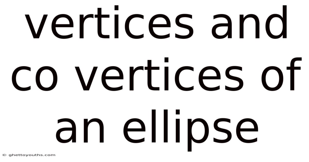 Vertices And Co Vertices Of An Ellipse