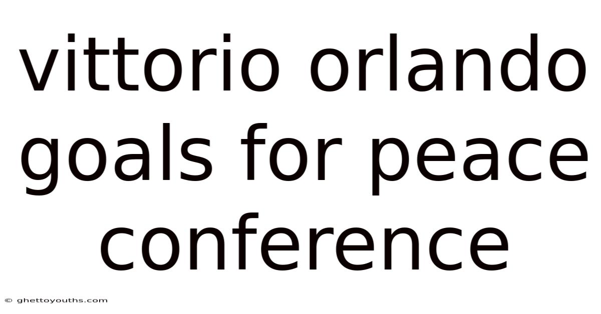 Vittorio Orlando Goals For Peace Conference
