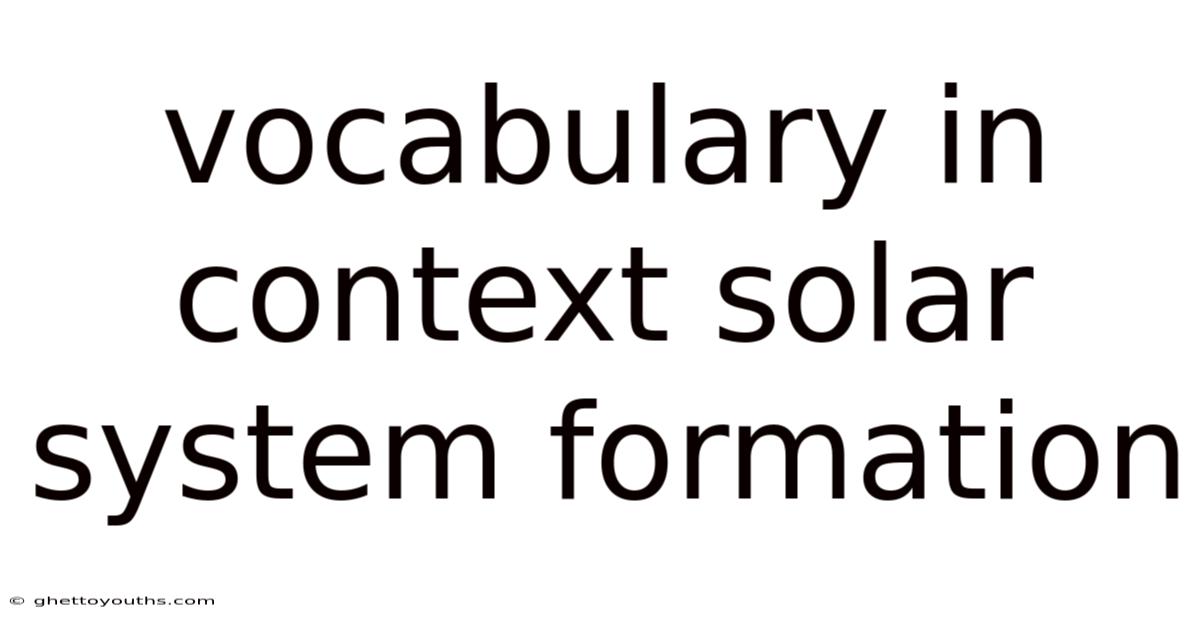 Vocabulary In Context Solar System Formation