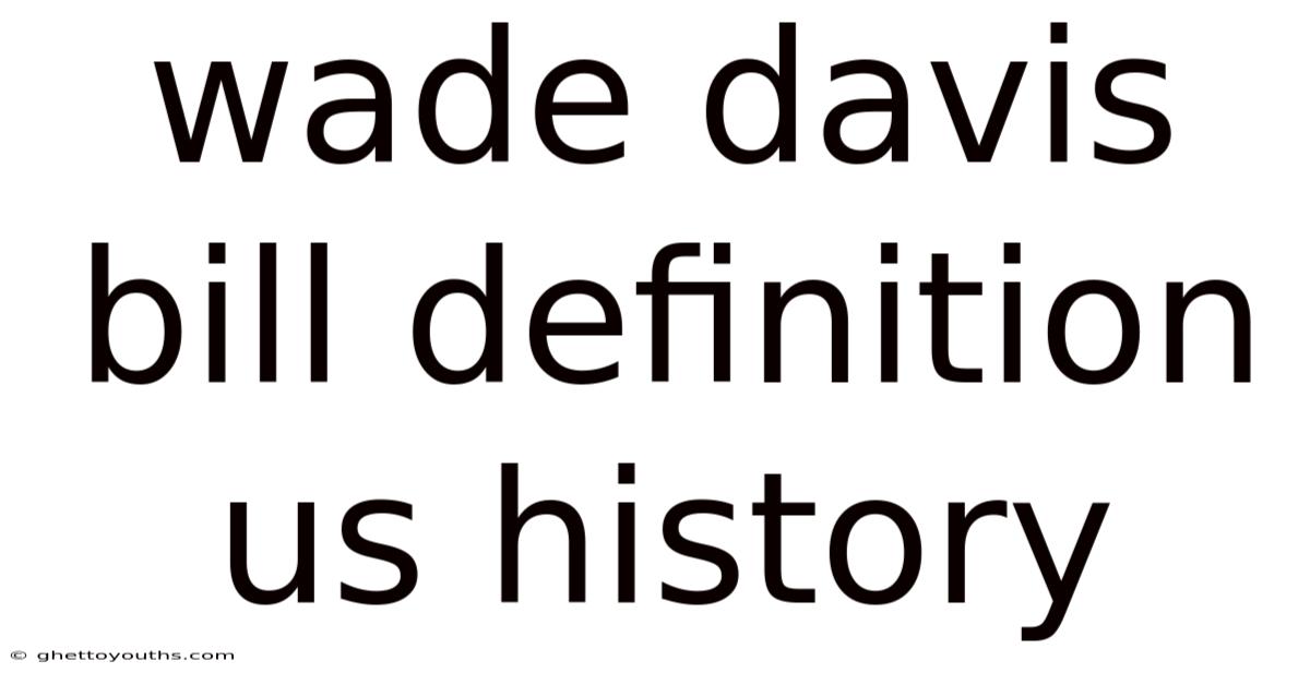 Wade Davis Bill Definition Us History