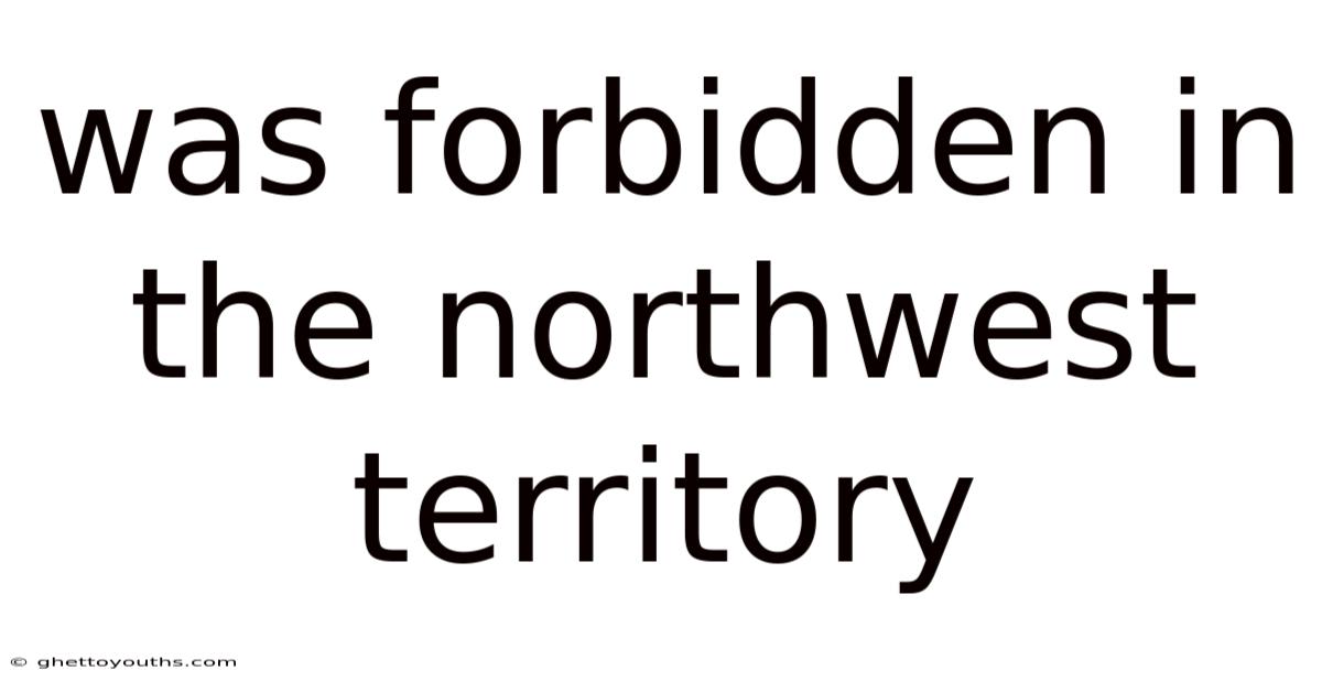 Was Forbidden In The Northwest Territory