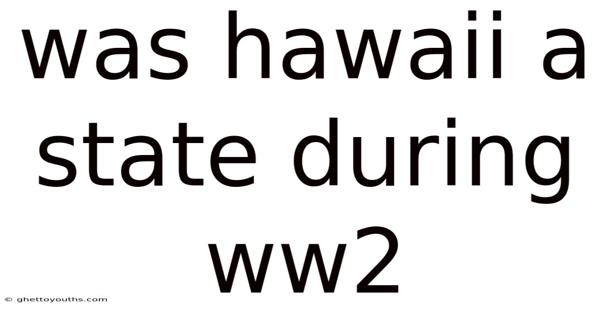 Was Hawaii A State During Ww2