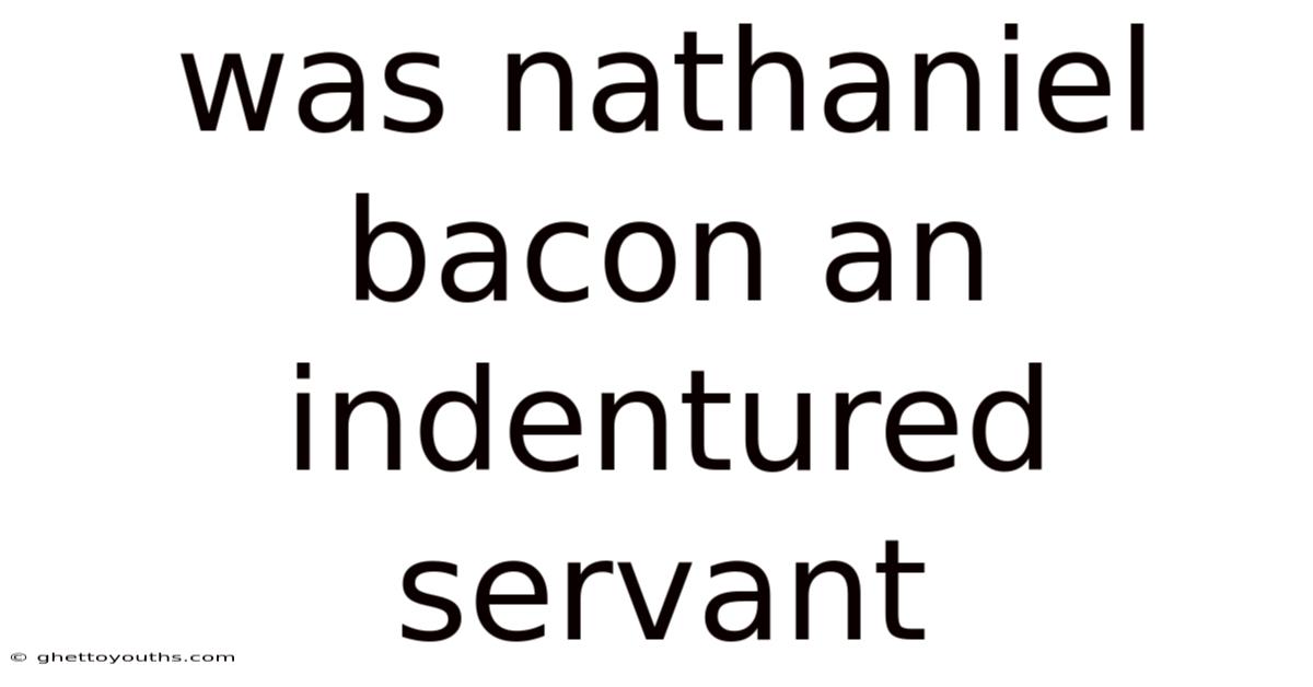 Was Nathaniel Bacon An Indentured Servant