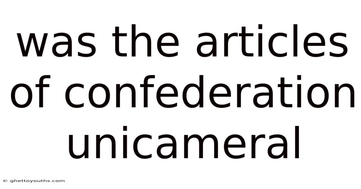 Was The Articles Of Confederation Unicameral