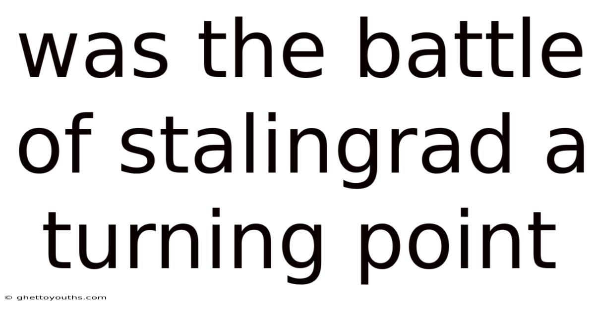 Was The Battle Of Stalingrad A Turning Point