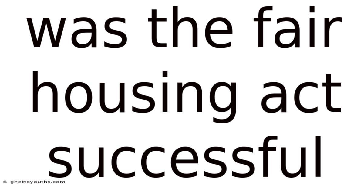 Was The Fair Housing Act Successful