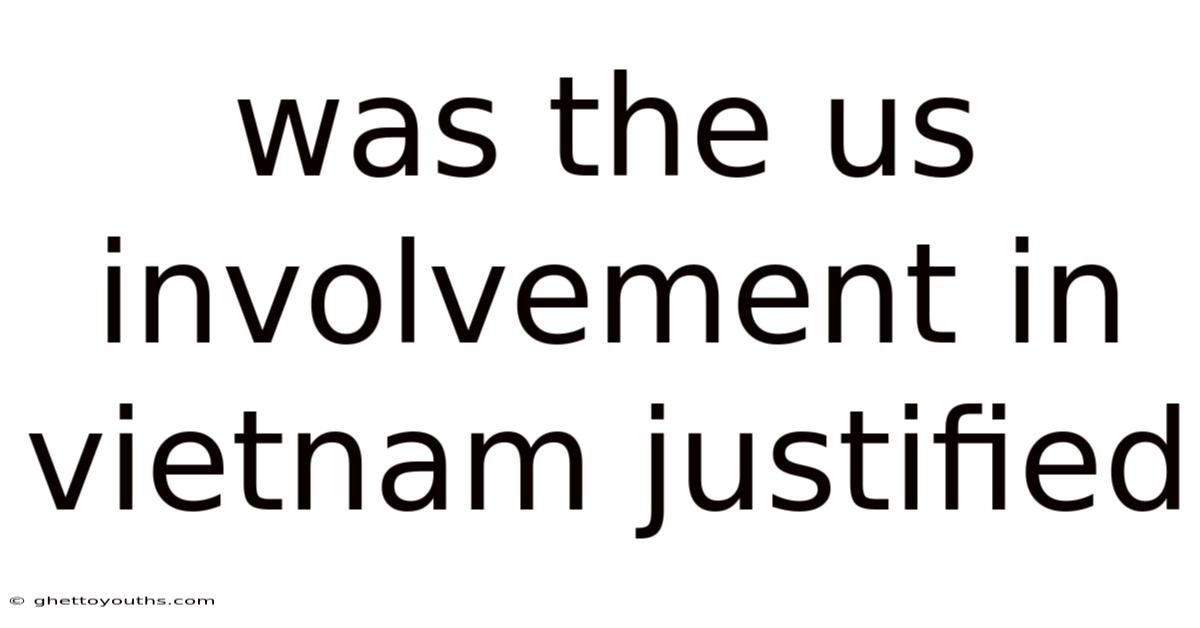 Was The Us Involvement In Vietnam Justified