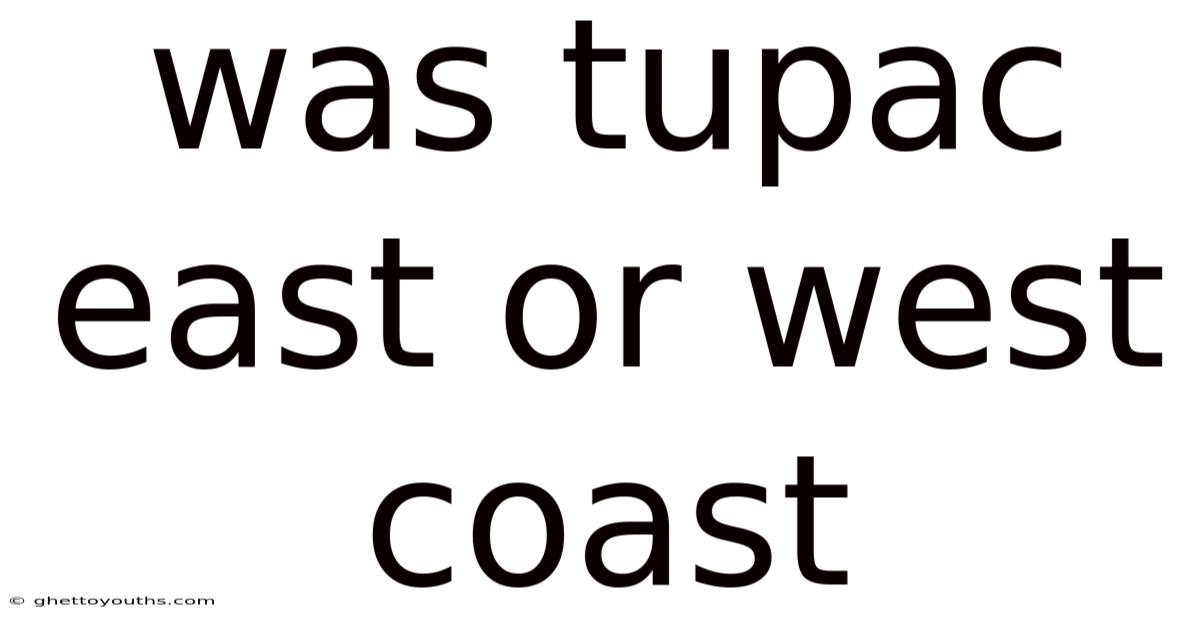 Was Tupac East Or West Coast