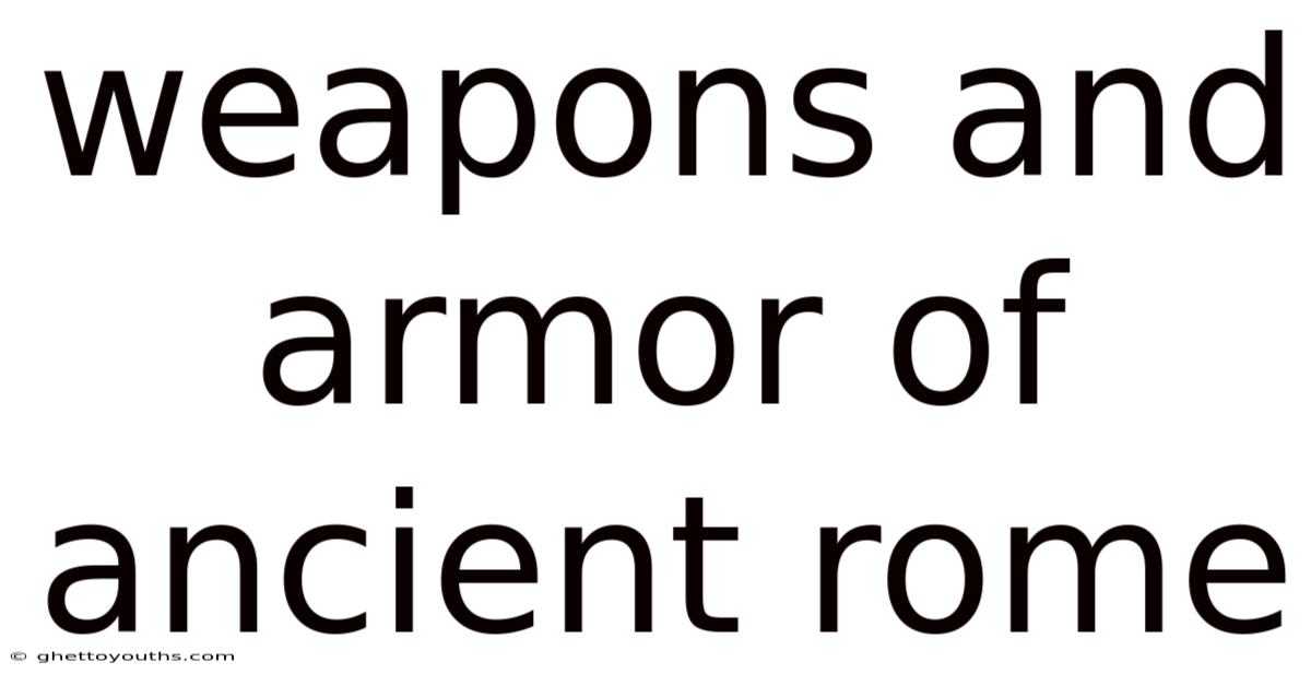Weapons And Armor Of Ancient Rome