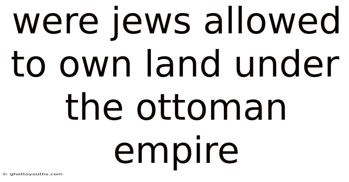 Were Jews Allowed To Own Land Under The Ottoman Empire