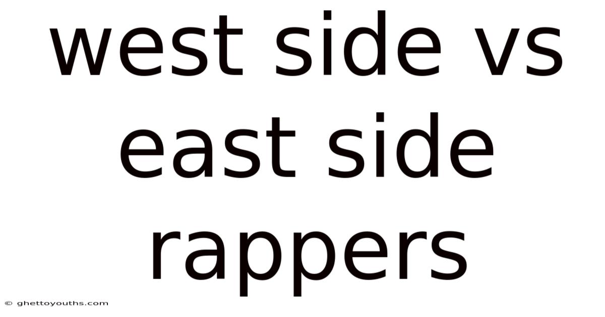 West Side Vs East Side Rappers