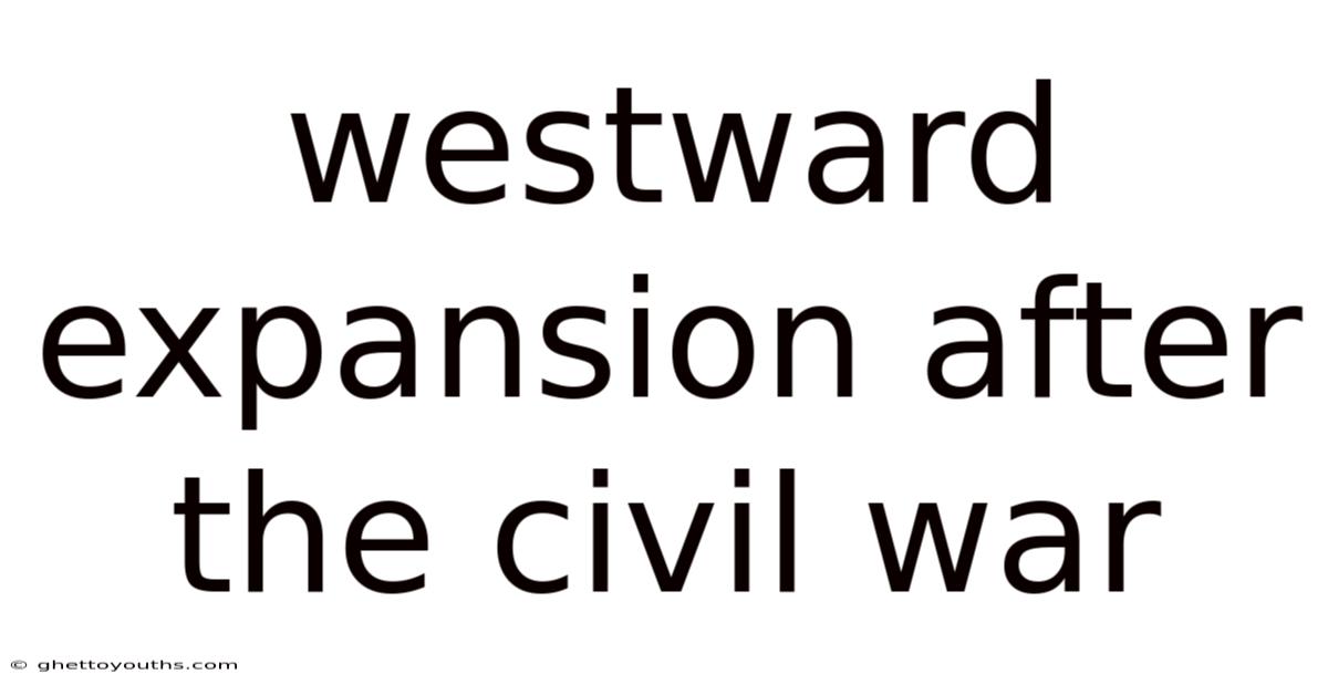 Westward Expansion After The Civil War