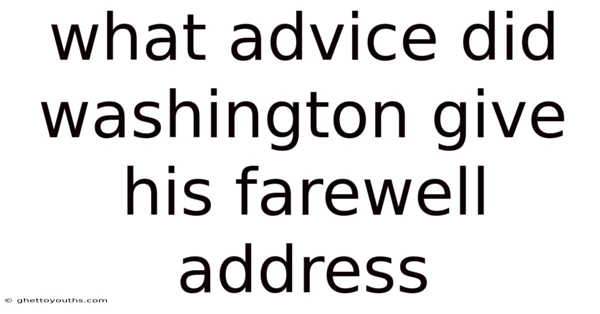 What Advice Did Washington Give His Farewell Address