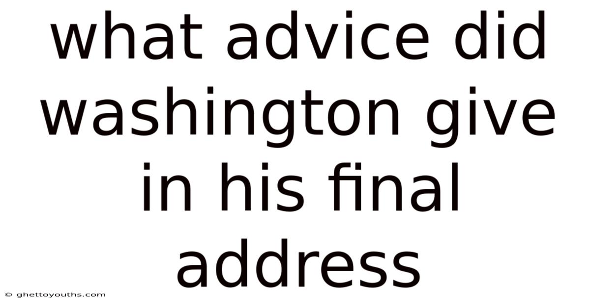 What Advice Did Washington Give In His Final Address
