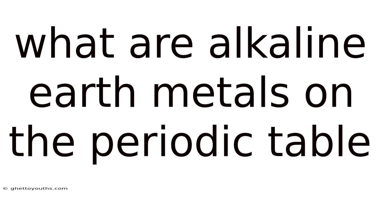 What Are Alkaline Earth Metals On The Periodic Table
