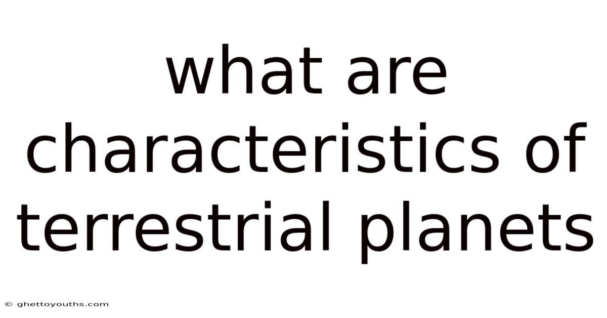 What Are Characteristics Of Terrestrial Planets