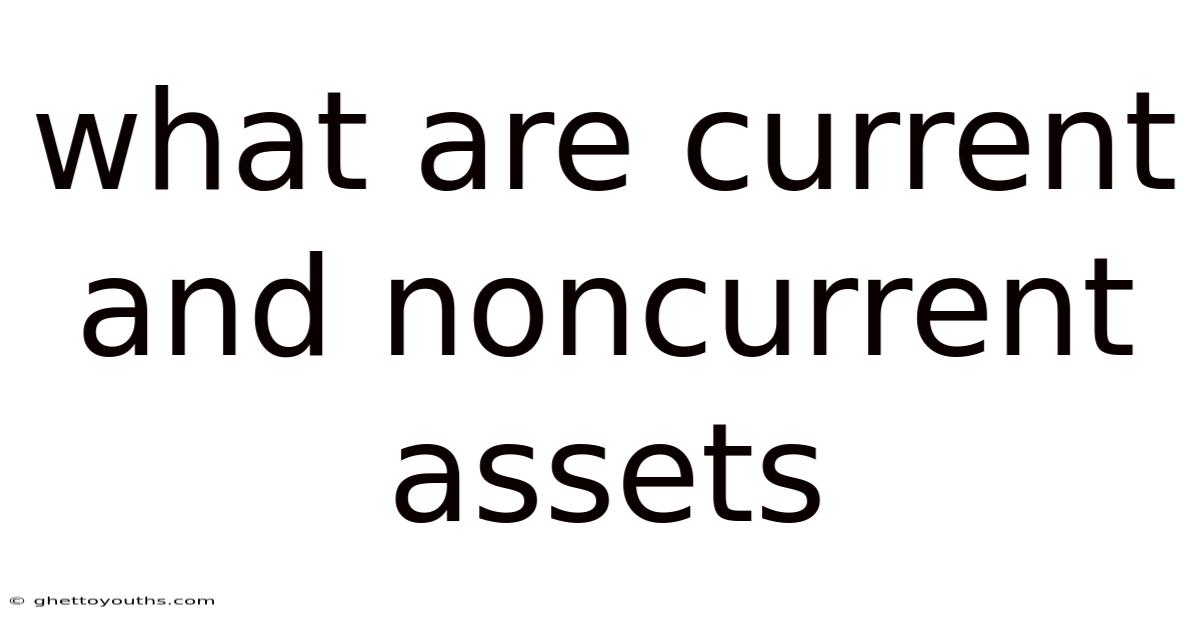 What Are Current And Noncurrent Assets