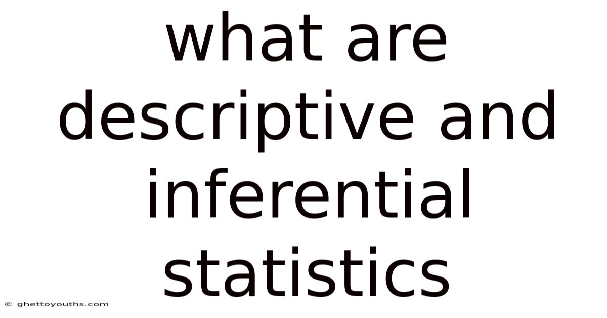 What Are Descriptive And Inferential Statistics