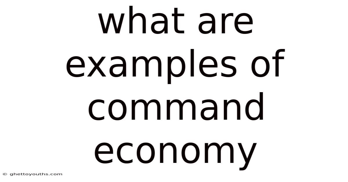 What Are Examples Of Command Economy