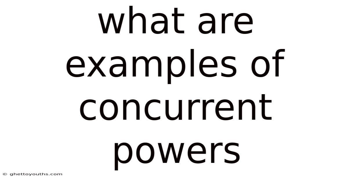 What Are Examples Of Concurrent Powers