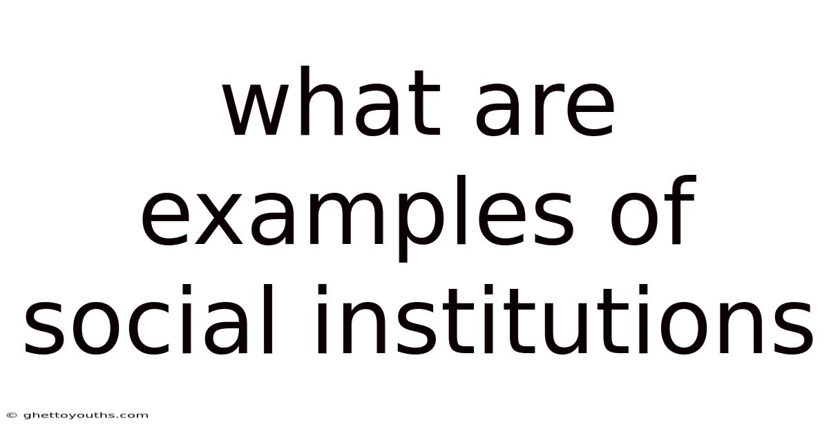 What Are Examples Of Social Institutions