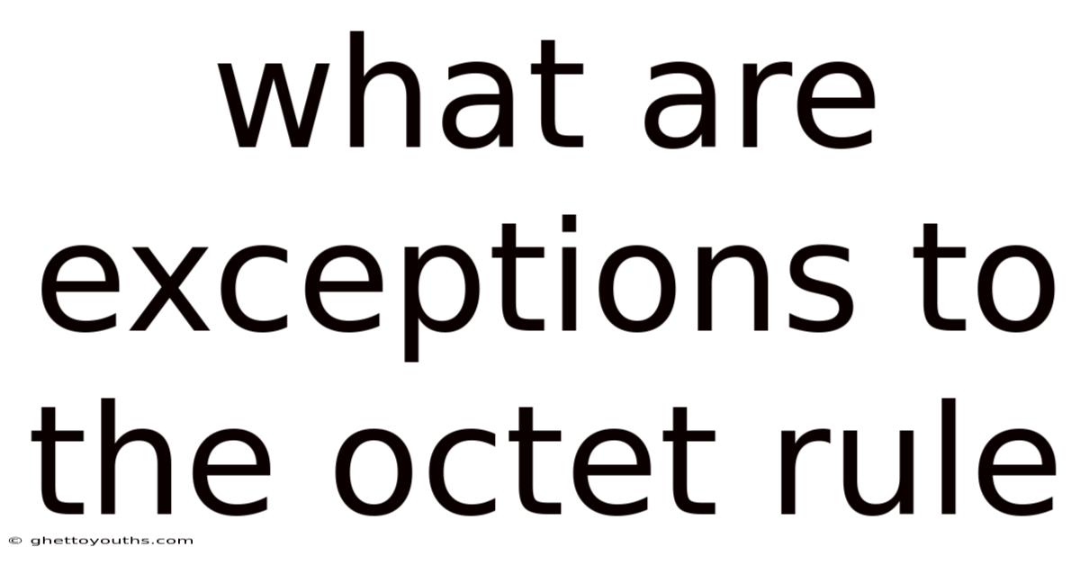 What Are Exceptions To The Octet Rule