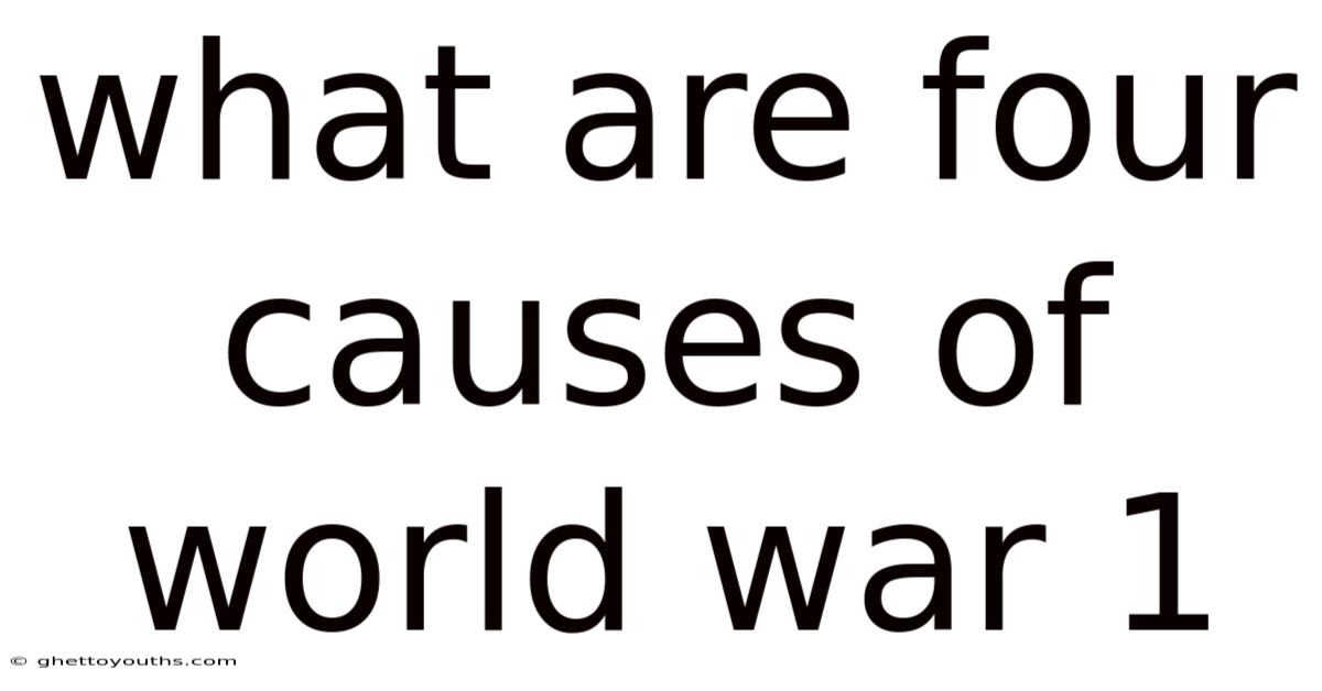 What Are Four Causes Of World War 1