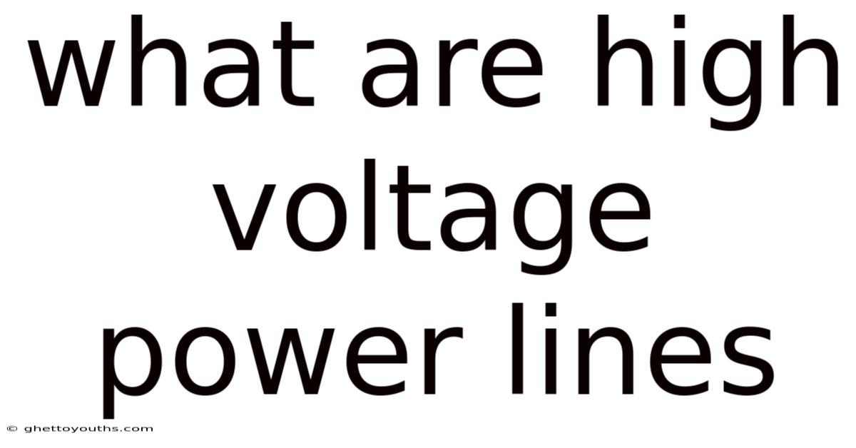 What Are High Voltage Power Lines