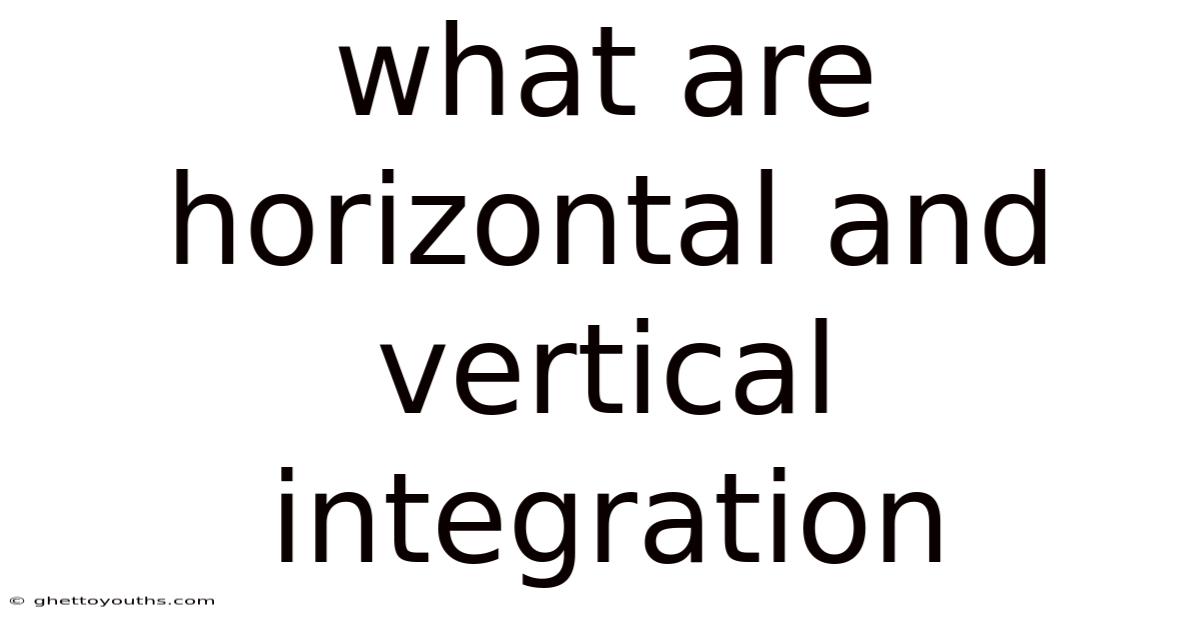 What Are Horizontal And Vertical Integration