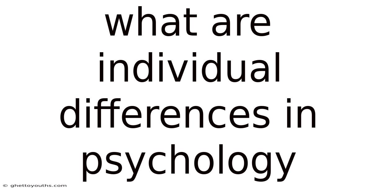 What Are Individual Differences In Psychology