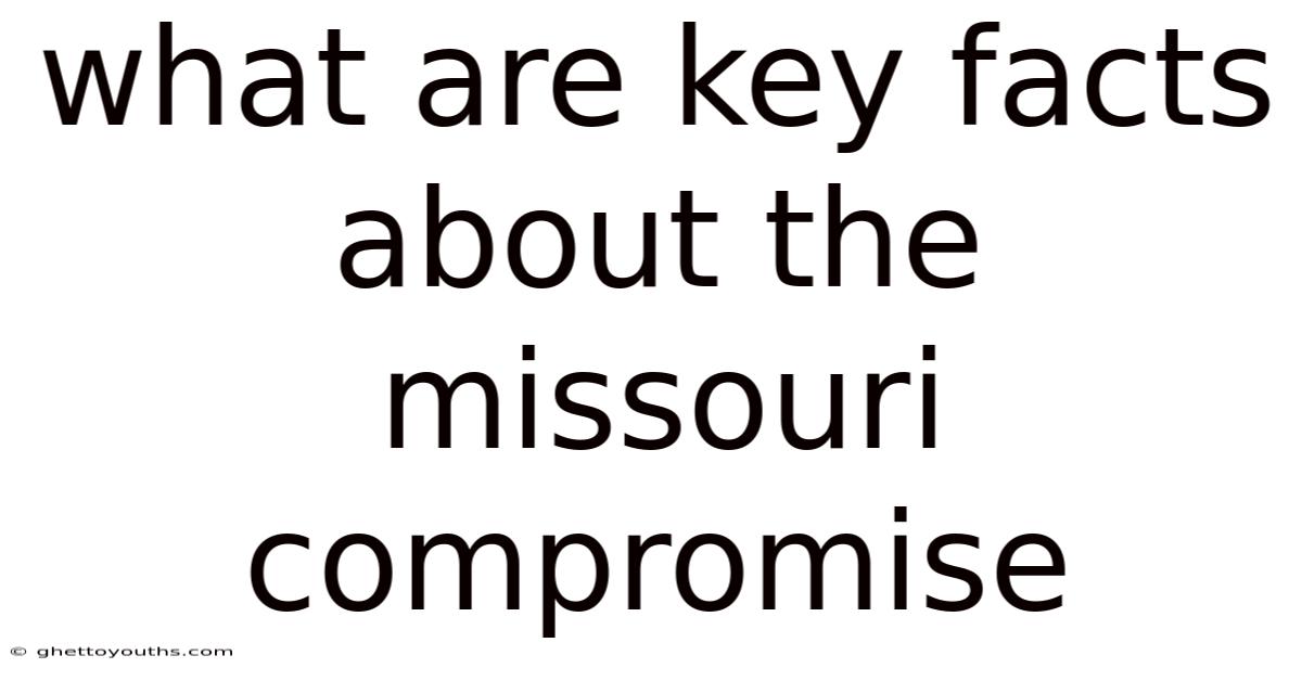 What Are Key Facts About The Missouri Compromise