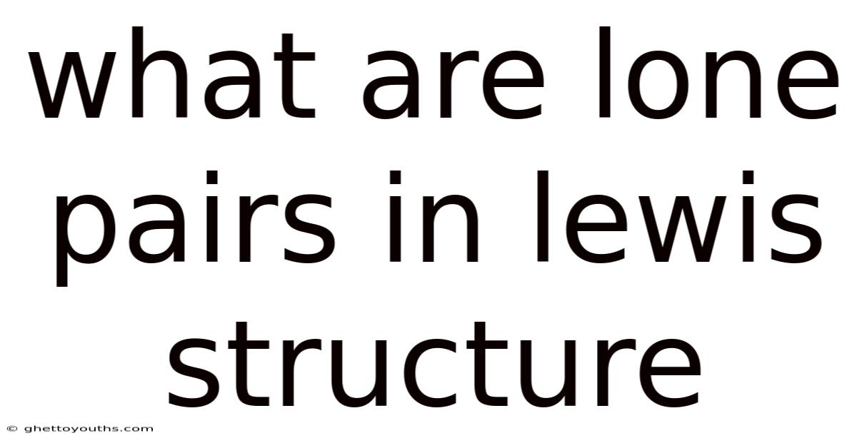 What Are Lone Pairs In Lewis Structure