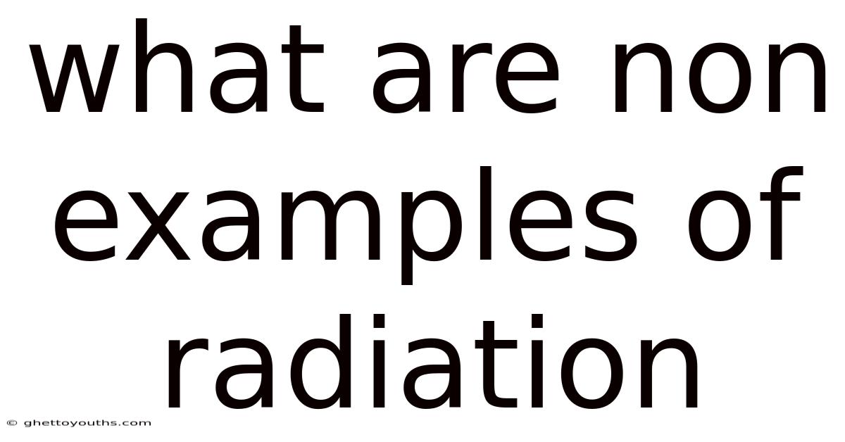 What Are Non Examples Of Radiation