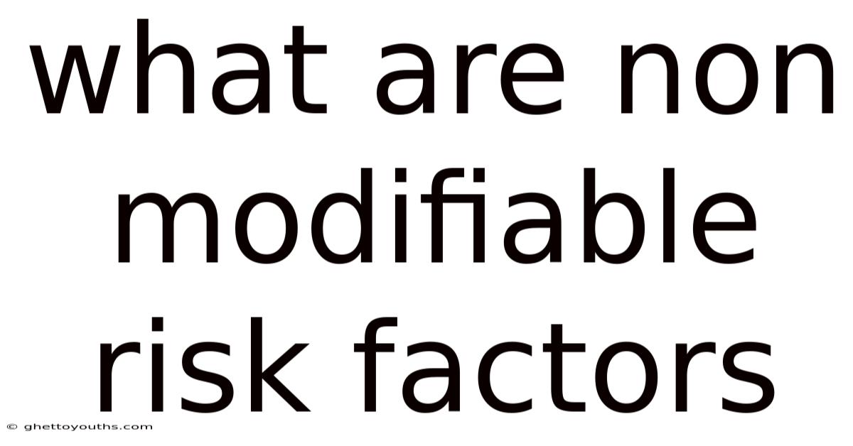 What Are Non Modifiable Risk Factors