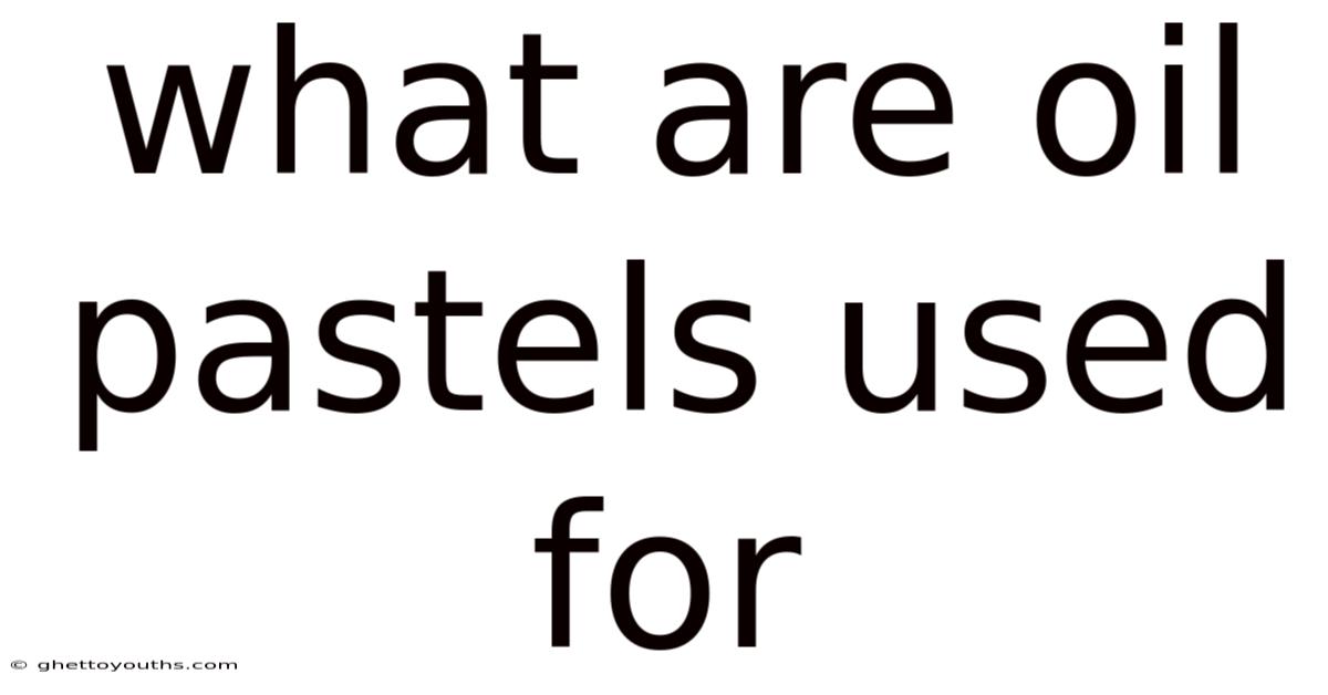 What Are Oil Pastels Used For