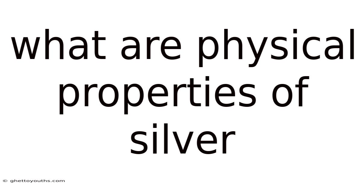 What Are Physical Properties Of Silver
