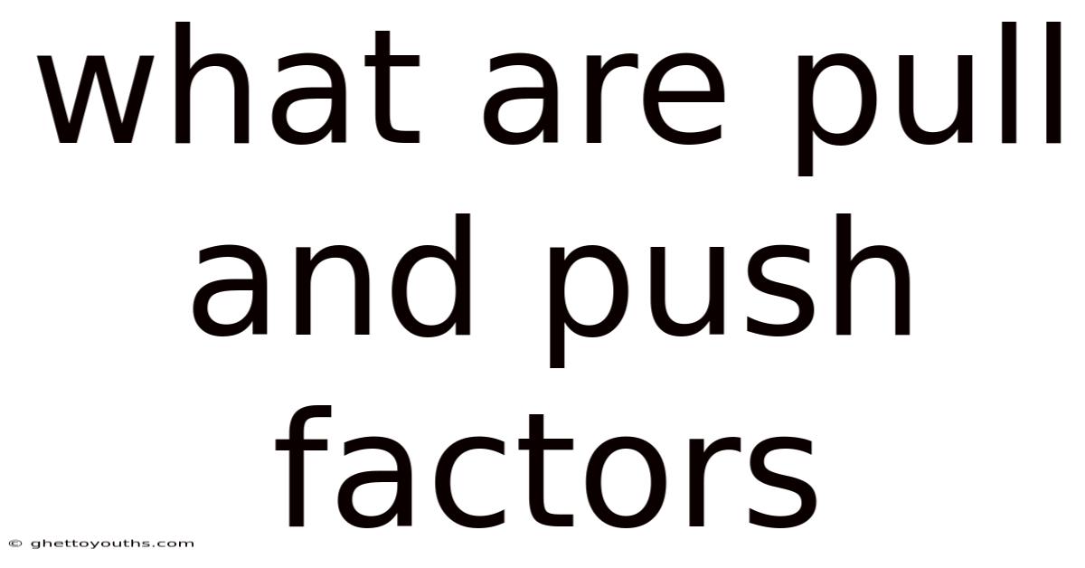 What Are Pull And Push Factors