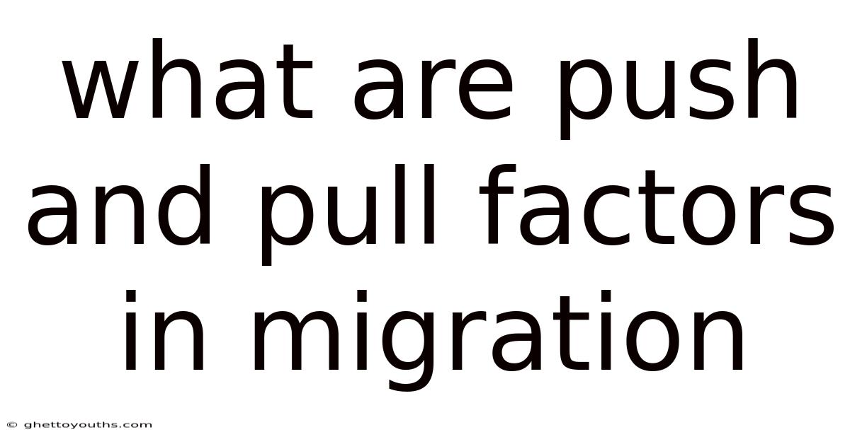 What Are Push And Pull Factors In Migration