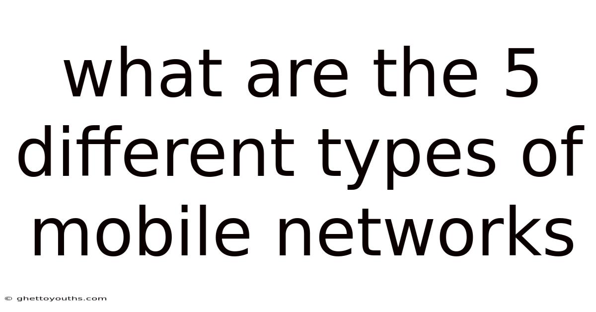 What Are The 5 Different Types Of Mobile Networks