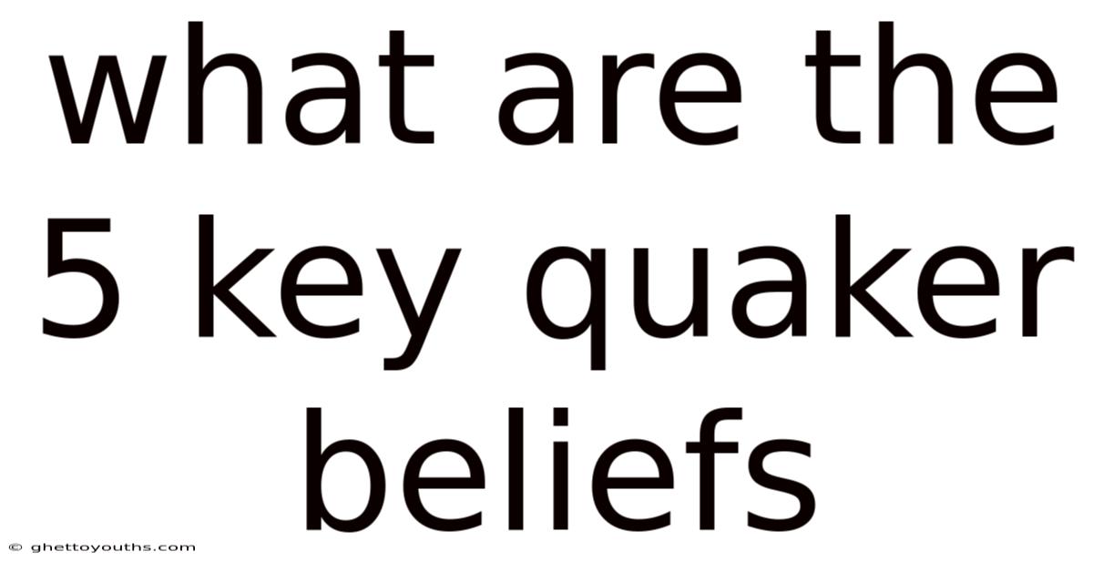 What Are The 5 Key Quaker Beliefs