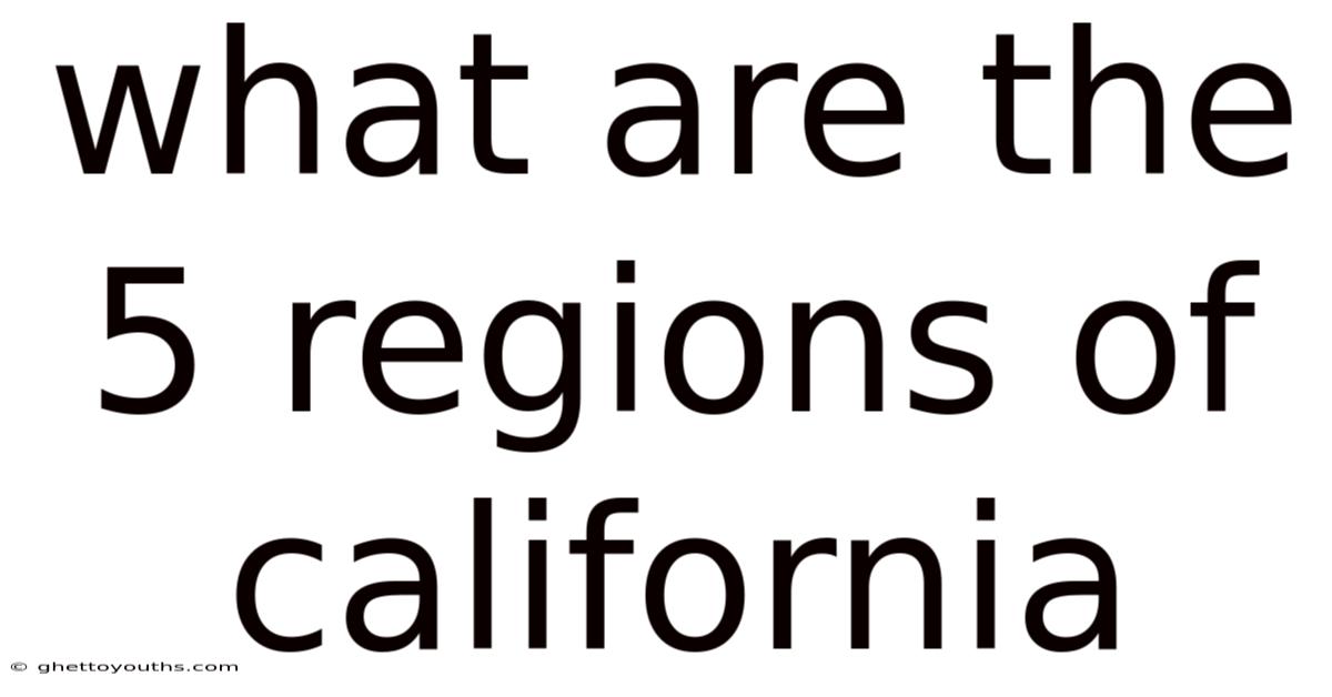 What Are The 5 Regions Of California