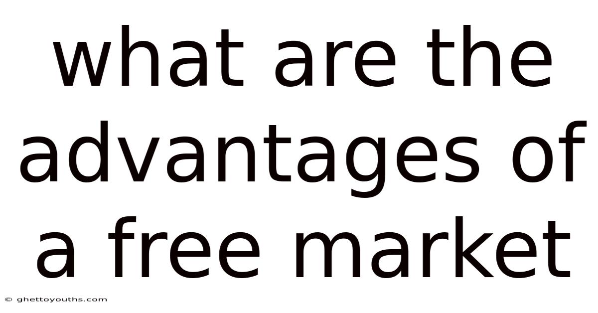 What Are The Advantages Of A Free Market