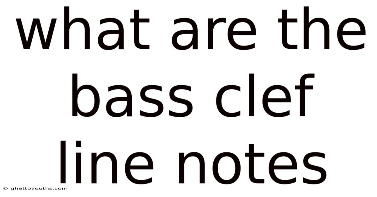 What Are The Bass Clef Line Notes