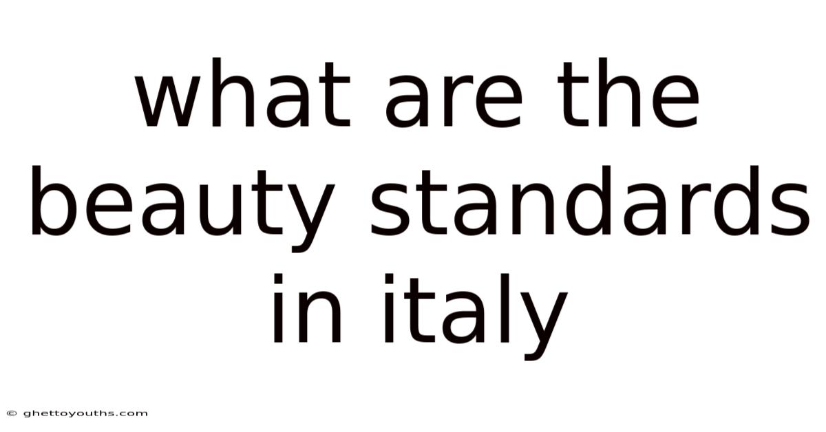 What Are The Beauty Standards In Italy