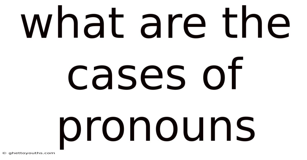 What Are The Cases Of Pronouns