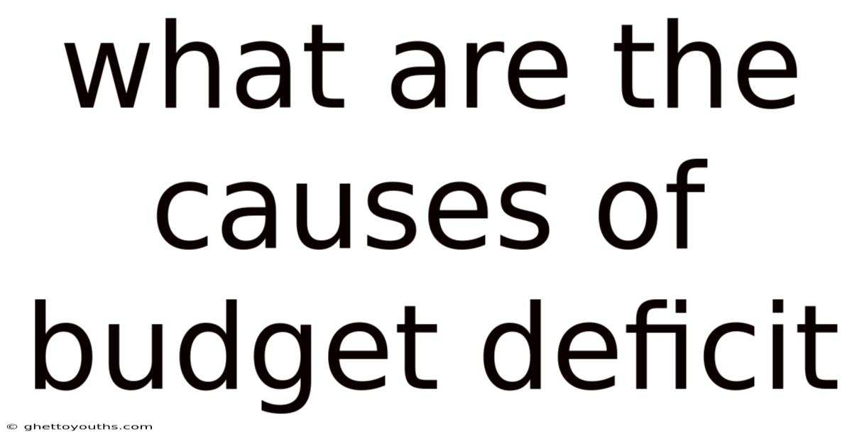 What Are The Causes Of Budget Deficit