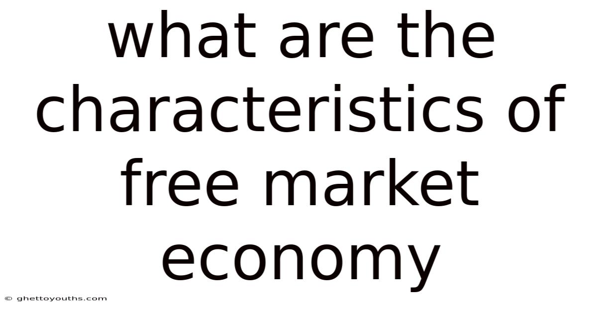What Are The Characteristics Of Free Market Economy